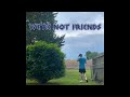 we're not friends [Official Audio]