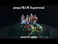 aespa 에스파 'Supernova' (K3VIN MX Remix)