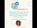 Episode #35: Changer de pays, de ville, de job et devenir maman : le parcours entrepreneurial d’A...