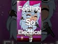 Feeling so electrical #gacha #gachalife #feelingsoelectrical