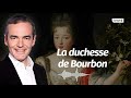 Au cœur de l'Histoire: La duchesse de Bourbon (Franck Ferrand)