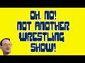 Oh No Not Another Wrestling Show Youtube Edition