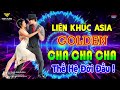 LK Asia Golden Cha Cha Cha Thế Hệ Đời Đầu - Hoà Tấu Cha Cha Cha Không Lời Hải Ngoại 7X 8X 9X