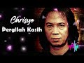 Chrisye - Pergilah Kasih (Lirik)