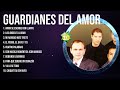 Guardianes Del Amor Best Latin Songs Playlist Ever ~ Guardianes Del Amor Greatest Hits Of Full