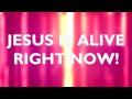 Jesus is Alive Right Now (Lyric Video)