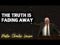 The Truth Is Fading Away - Pastor Charles Lawson