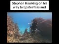 Stephen Hawking on his way to Epstein's Island