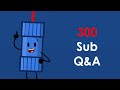 300 Subscriber Q&A