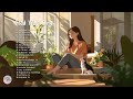 CHILL VIBES SONGS 🎧 Chill songs to start your day ~ English Chill Songs Playlist