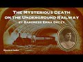 The Mysterious Death on the Underground Railway | Emma Orczy | A Bitesized Audiobook