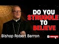 Bishop Robert Barron  |  Do You Struggle to Believe