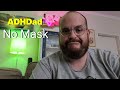 ADHD Masks Are Part of You Too - ADHDad No Mask 1