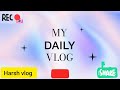 my daily  vlog