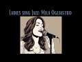 Ladies Sing Jazz: Mila Ogliastro [Female Vocal Jazz, Smooth Jazz]
