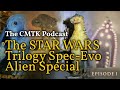 CMTK Talk Hour: Star Wars Trilogy Spec-Evo Alien Special