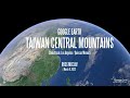 Taiwan Central Mountains - Google Earth Studio - 2022.03.09