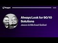 Always Look for 90/10 Solutions - Michael & Jason Seibel