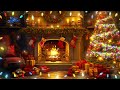 Relaxing Christmas Classic Music Cozy 🎄 Christmas Music With Fireplace  ~ Christmas Jazz Collection