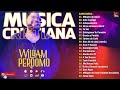 1 HORA DE WILLIAM PERDOMO - CANCIONES DE ADORACIÓN Y ALABANZA CRISTIANA 2024 - MUSICA CRISTIANA 2024