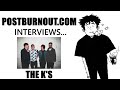 POSTBURNOUT.COM Interviews...The K's