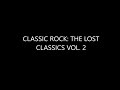 Classic Rock: The Lost Classics Vol. 2 (Over 1 Hour of Lost and Obscure Rock Music)