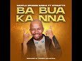 BA BUA KA NNA(Official Audio) MAATLA EPHRAIM BASHA FT STAGGATO