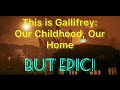 Doctor who | This is Gallifrey: Our Childhood, Our Home but epic