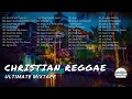 CHRISTIAN REGGAE 2024 MIXTAPE - The Ultimate Christian Reggae Mix Of 2024!