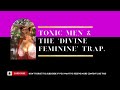 TOXIC MEN & 'THE DIVINE FEMININE' TRAP.