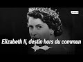 Elizabeth II : un destin hors du commun (Au coeur de l'histoire)