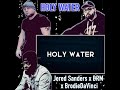 Holy Water - Jered Sanders X BRM X BrodieDaVinci
