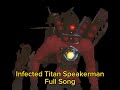 Infected Titan Speakerman Full Song