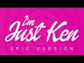 Barbie - I'm Just Ken | EPIC VERSION