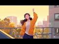 Chill Music Playlist🍀Chill songs when you want to feel motivated and mood booster ~ morning songs