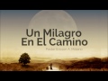 Mensaje UN MILAGRO EN EL CAMINO - Ericson Alexander Molano