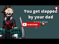 You get slapped by your dad in front of him - Bakugou x Listener