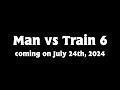 Man vs Train 6 Coming out Today on July 14th, 2024