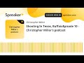 Shooting In Texas, BuffaioEpisode 10 - Christopher Miller's podcast (part 2 of 2, made with Spreaker