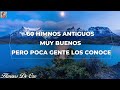 60 HIMNOS ANTIGUOS MY BUENOS PERO POCA GENTE LOS CONOCE - ~ HIMNOS PARA ALIMENTAR EL ALMA