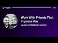 Work With Friends That Impress You - Jason & Michael Seibel