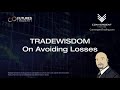 10-21-2019 Trade Wisdom - On Avoiding Losses