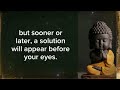 99% of your problems will be solved if you do this. Gautam Buddha Motivational Video