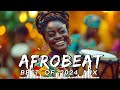 AFROBEATS MIX 2024 🔥 AMAPIANO MIX 2024 | BEST OF NAIJA AFROBEAT VIDEO MIX | WIZKID, BURNA, REMA