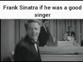 frank sinatra if he was a good singer