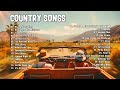COUNTRY MUSIC 2024 ~ Playlist Greatest Country Roads Songs ~  Boost Your Mood, Relax & Chill