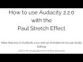 Audacity Audio Editor 2.2.0 How to have fun with the Paul Stretch Effect