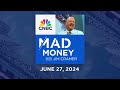 Mad Money – 6/27/24 | Audio Only