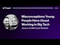 Misconceptions Young People Have About Working in Big Tech - Michael & Jason Seibel