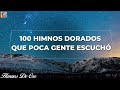 100 HIMNOS DORADOS QUE POCA GENTE ESCUCHÓ✝️🕊INTENTA ESCUCHAR SIN LLORAR✝️🕊 HIMNOS SELECCIONADOS